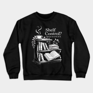 Shelf Control Never Heard of it Funny Book Lover Crewneck Sweatshirt